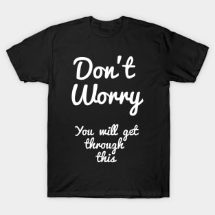 Uplifting quotes for anxiety Don't worry T-Shirt